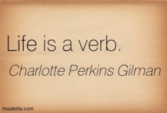 Life is a verb.